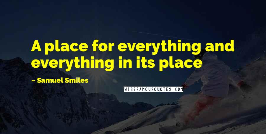 Samuel Smiles Quotes: A place for everything and everything in its place