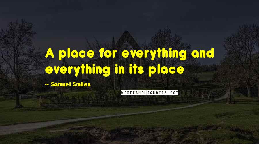 Samuel Smiles Quotes: A place for everything and everything in its place