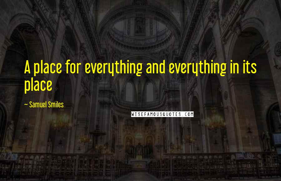 Samuel Smiles Quotes: A place for everything and everything in its place