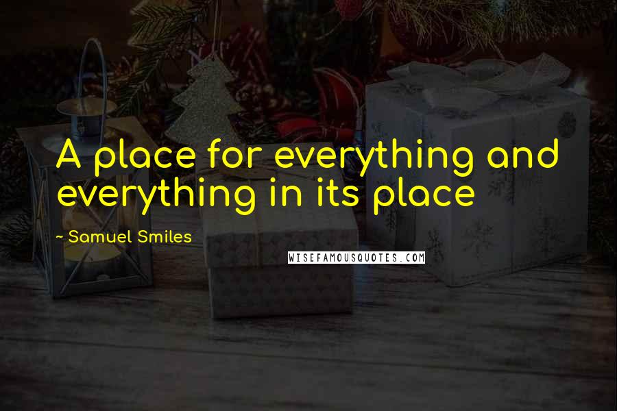 Samuel Smiles Quotes: A place for everything and everything in its place