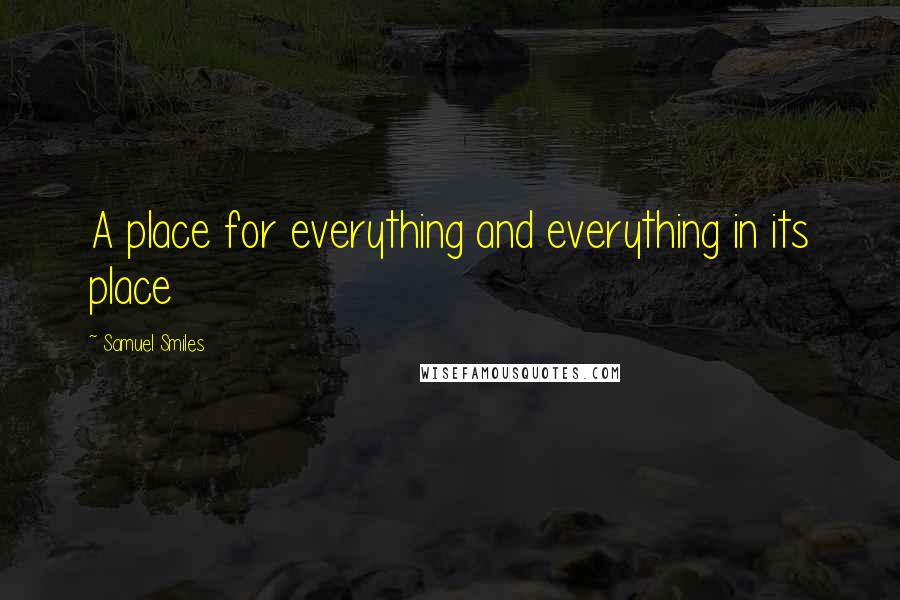 Samuel Smiles Quotes: A place for everything and everything in its place