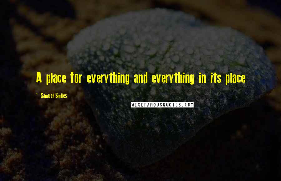 Samuel Smiles Quotes: A place for everything and everything in its place