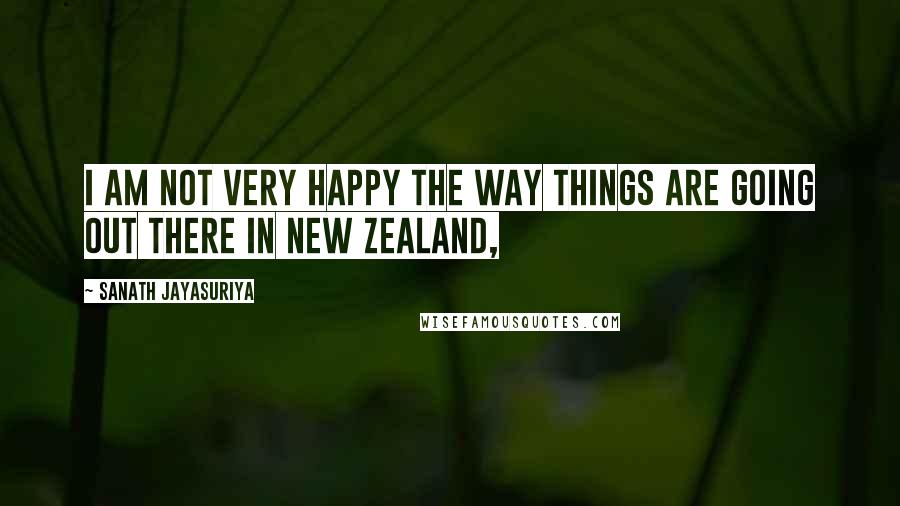 Sanath Jayasuriya Quotes: I am not very happy the way things are going out there in New Zealand,