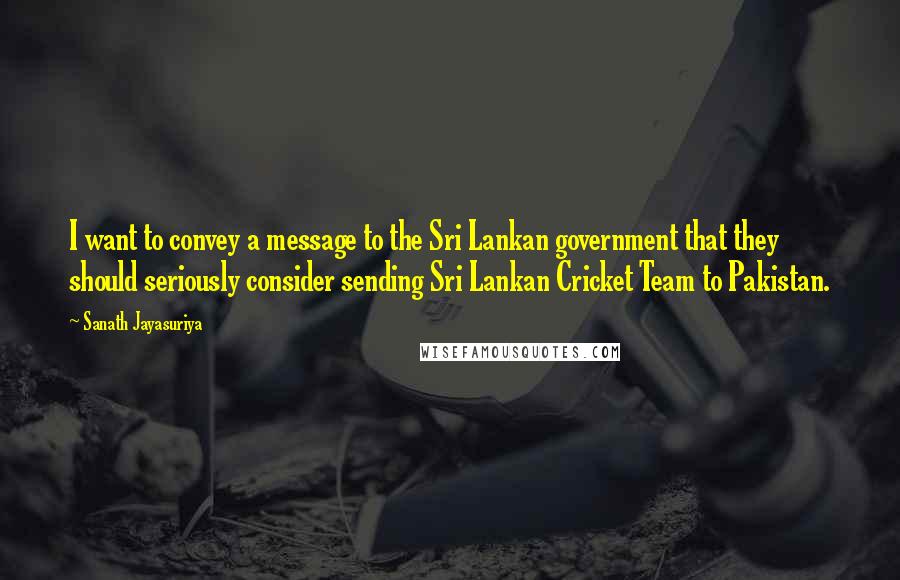 Sanath Jayasuriya Quotes: I want to convey a message to the Sri Lankan government that they should seriously consider sending Sri Lankan Cricket Team to Pakistan.