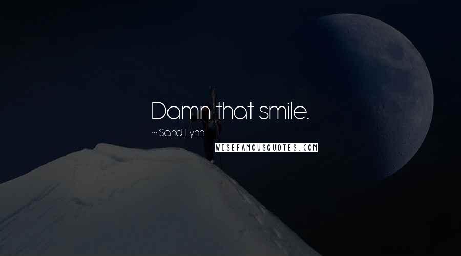 Sandi Lynn Quotes: Damn that smile.