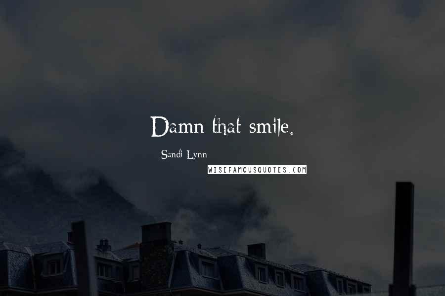 Sandi Lynn Quotes: Damn that smile.