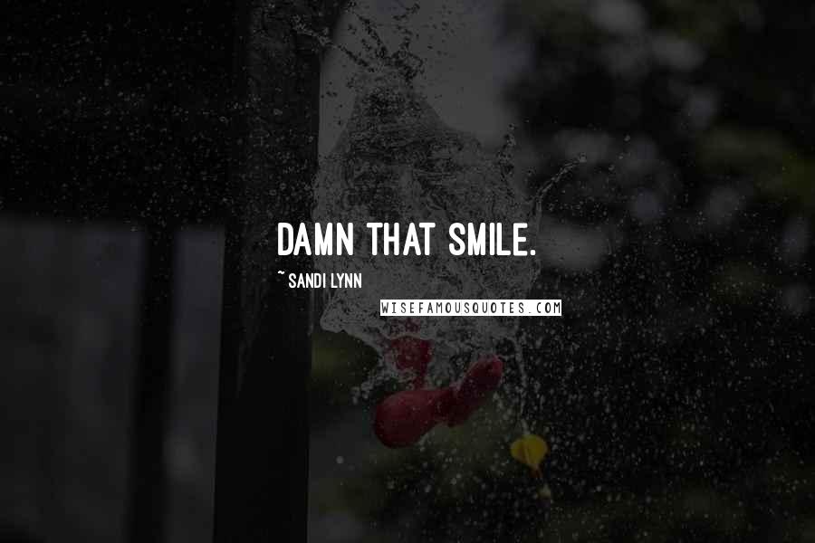 Sandi Lynn Quotes: Damn that smile.