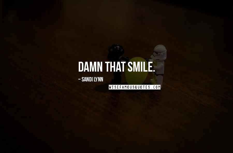 Sandi Lynn Quotes: Damn that smile.