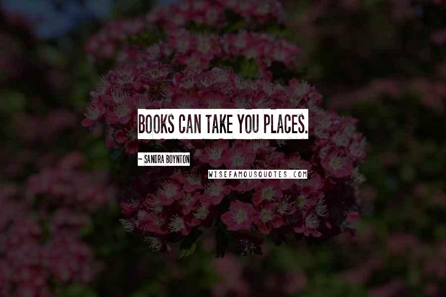 Sandra Boynton Quotes: Books can take you places.