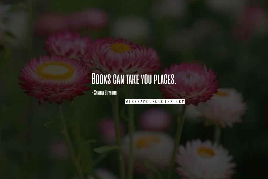 Sandra Boynton Quotes: Books can take you places.