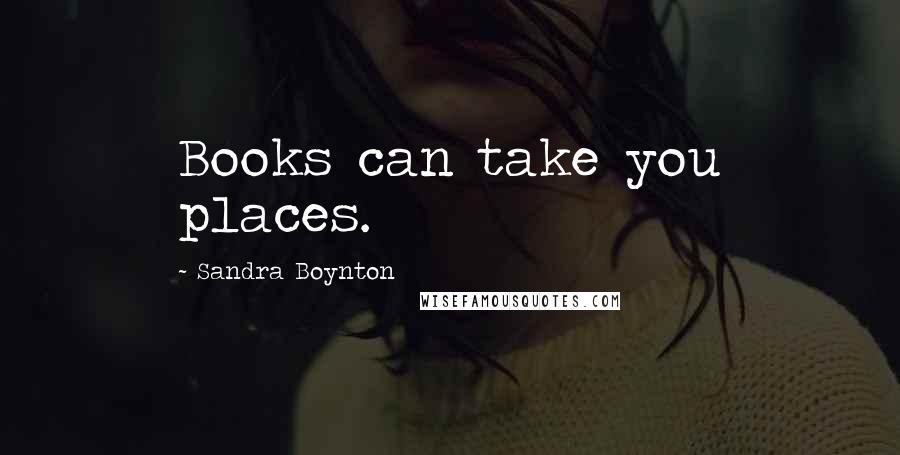 Sandra Boynton Quotes: Books can take you places.