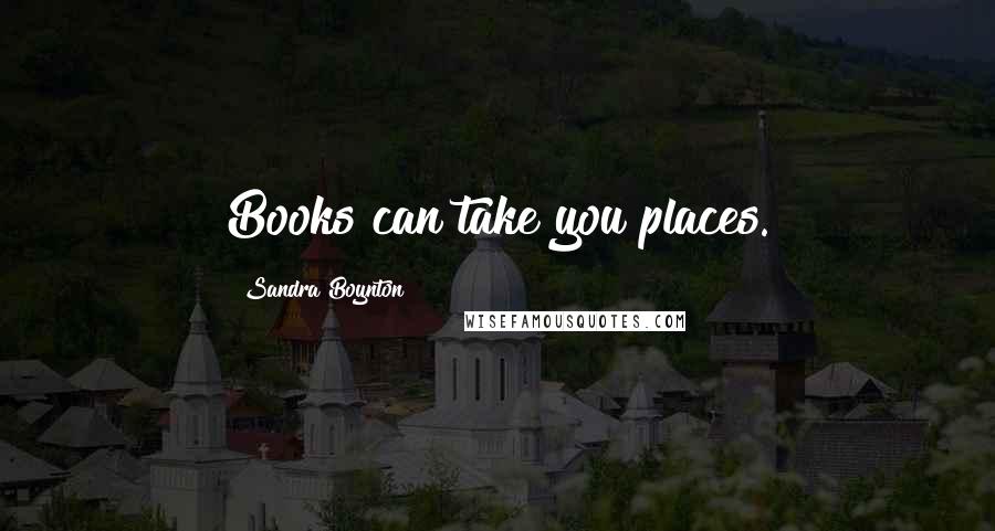 Sandra Boynton Quotes: Books can take you places.