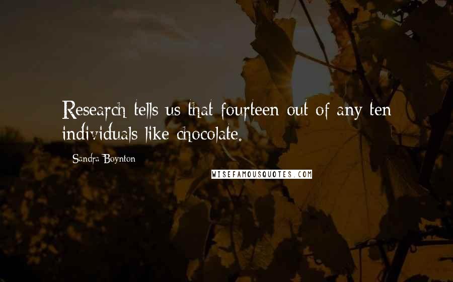 Sandra Boynton Quotes: Research tells us that fourteen out of any ten individuals like chocolate.