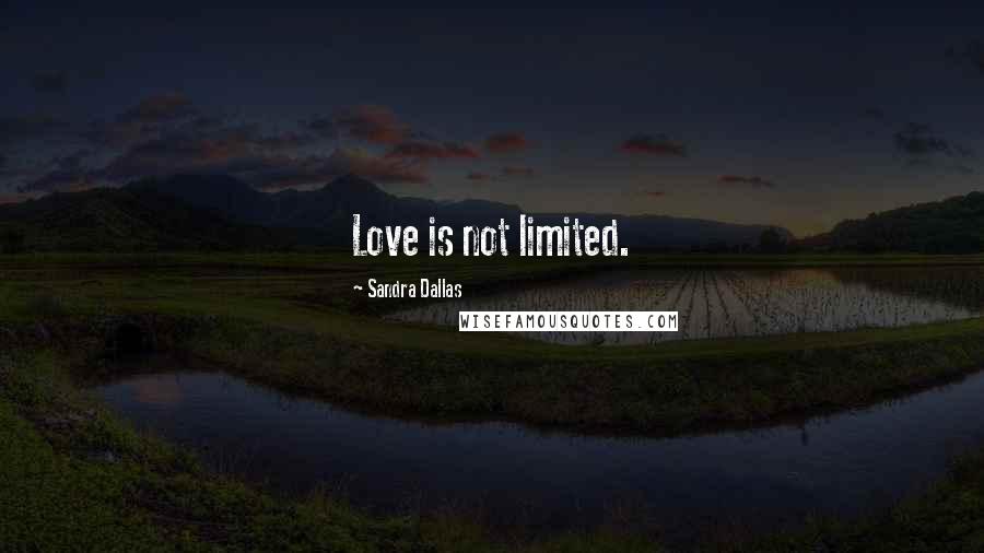 Sandra Dallas Quotes: Love is not limited.