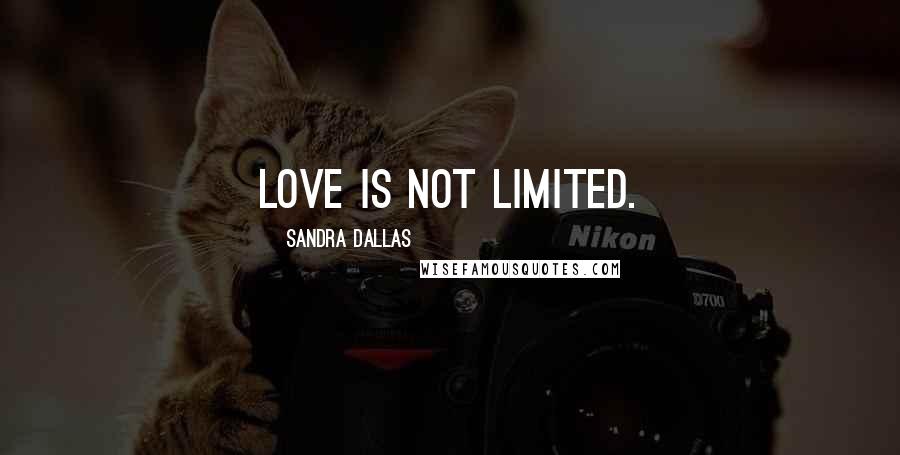 Sandra Dallas Quotes: Love is not limited.