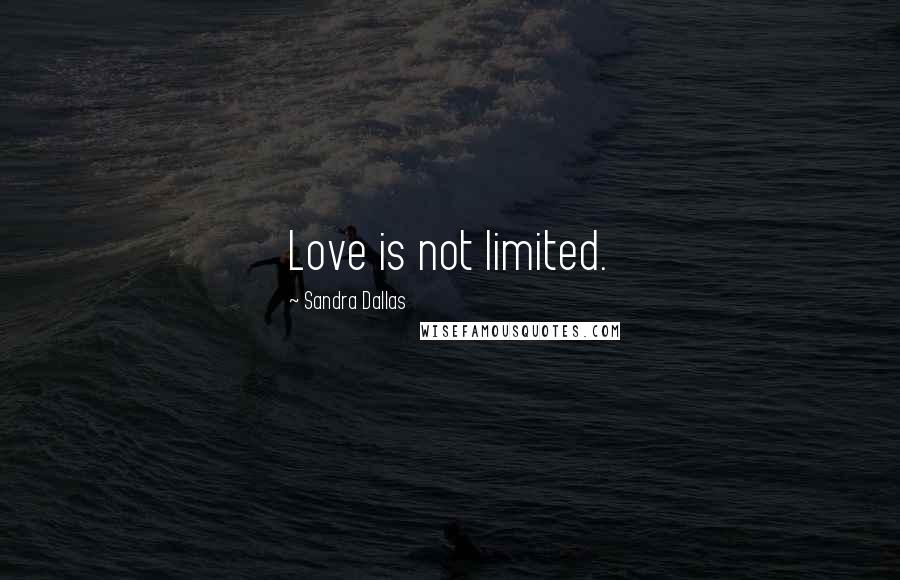 Sandra Dallas Quotes: Love is not limited.