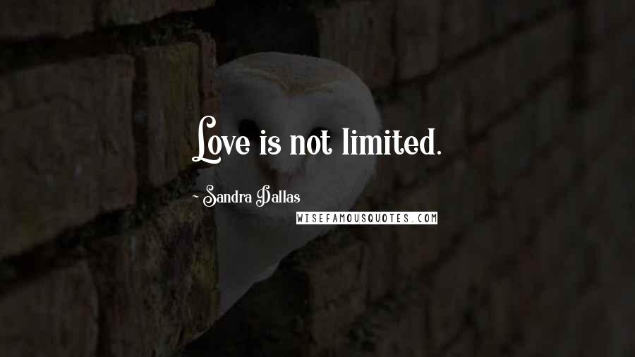 Sandra Dallas Quotes: Love is not limited.