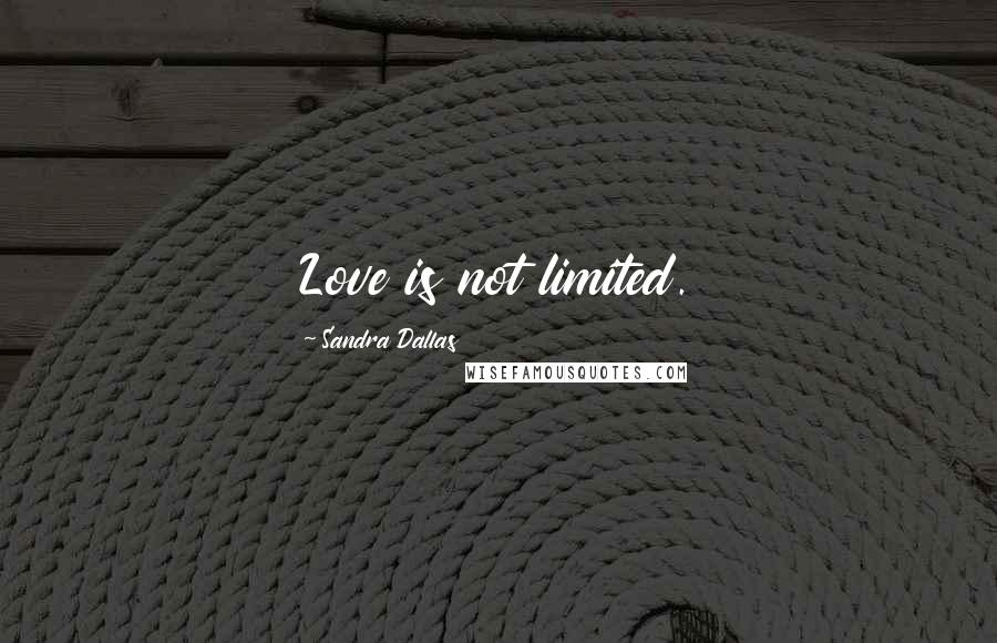 Sandra Dallas Quotes: Love is not limited.