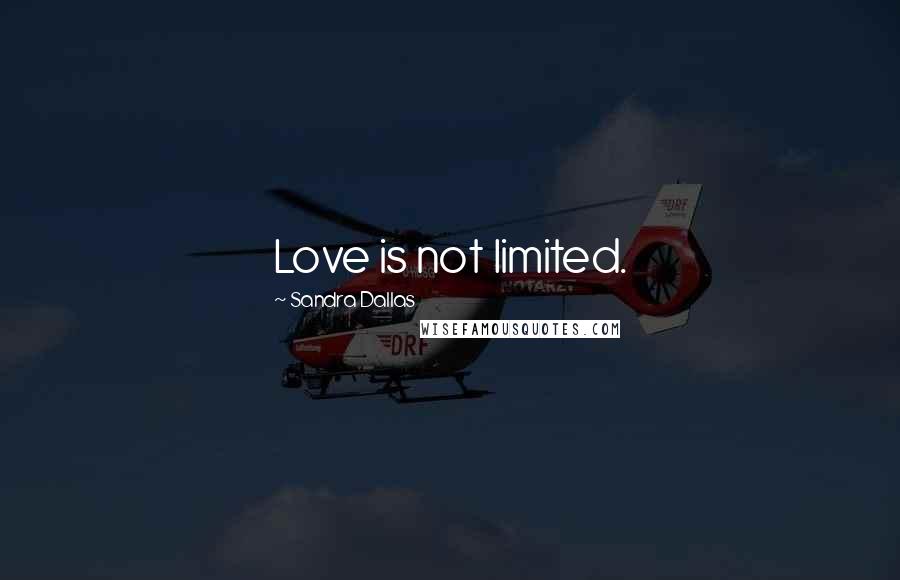 Sandra Dallas Quotes: Love is not limited.