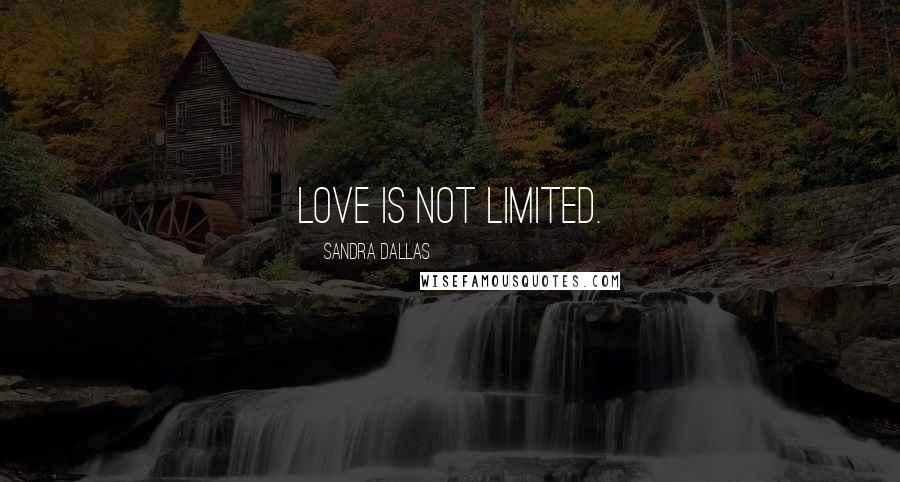 Sandra Dallas Quotes: Love is not limited.