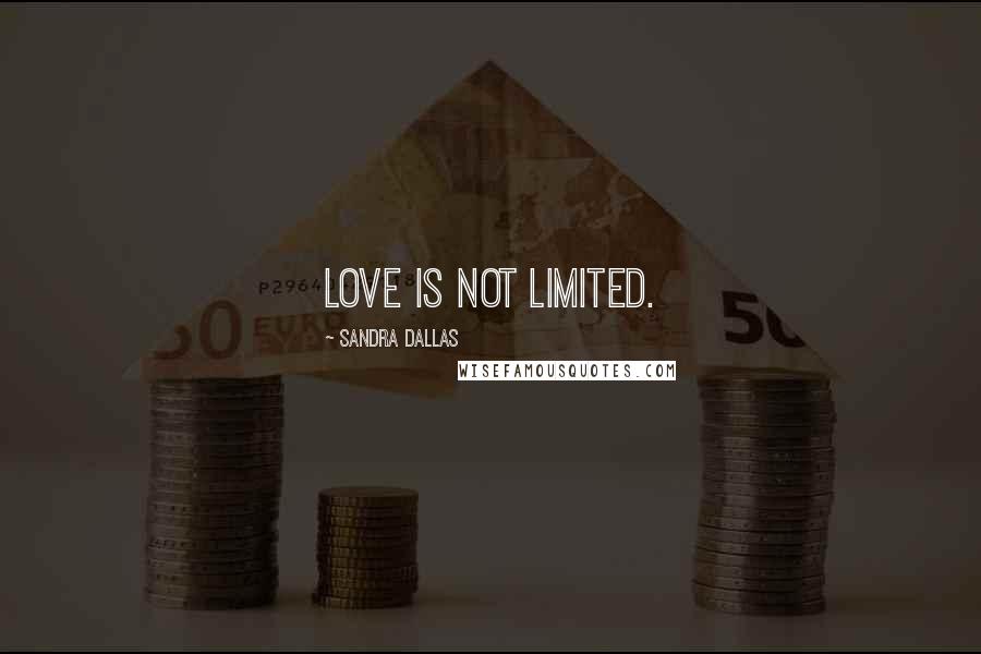 Sandra Dallas Quotes: Love is not limited.