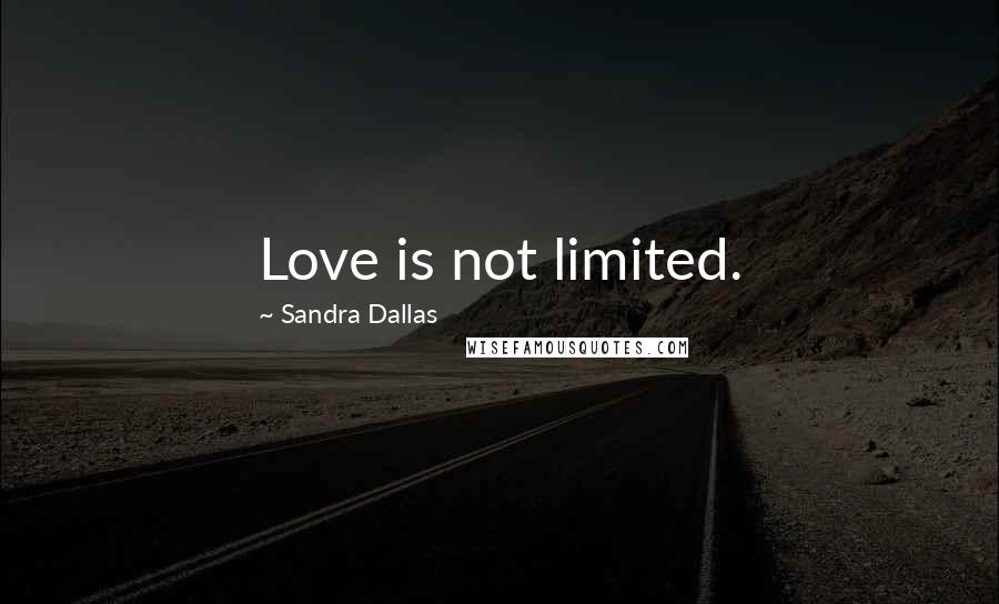 Sandra Dallas Quotes: Love is not limited.