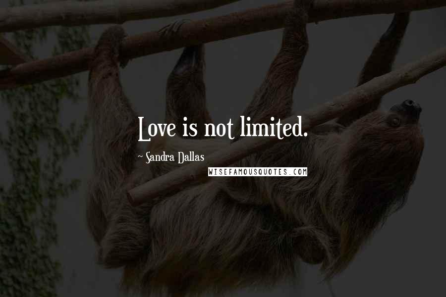 Sandra Dallas Quotes: Love is not limited.