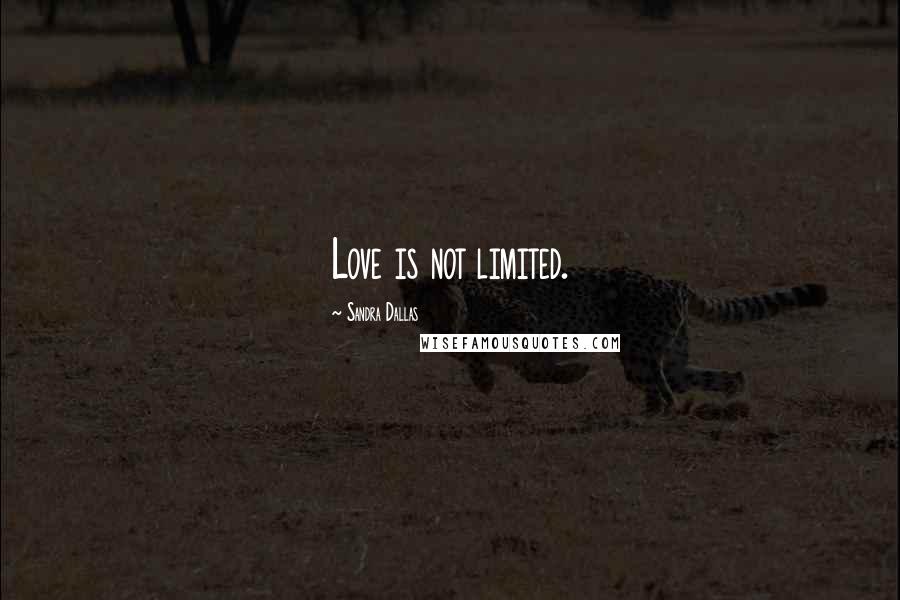 Sandra Dallas Quotes: Love is not limited.