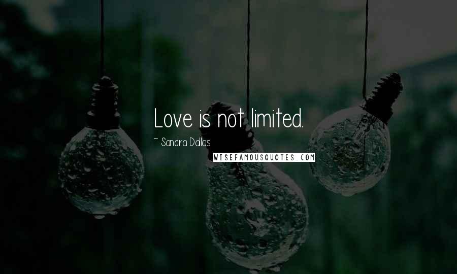 Sandra Dallas Quotes: Love is not limited.