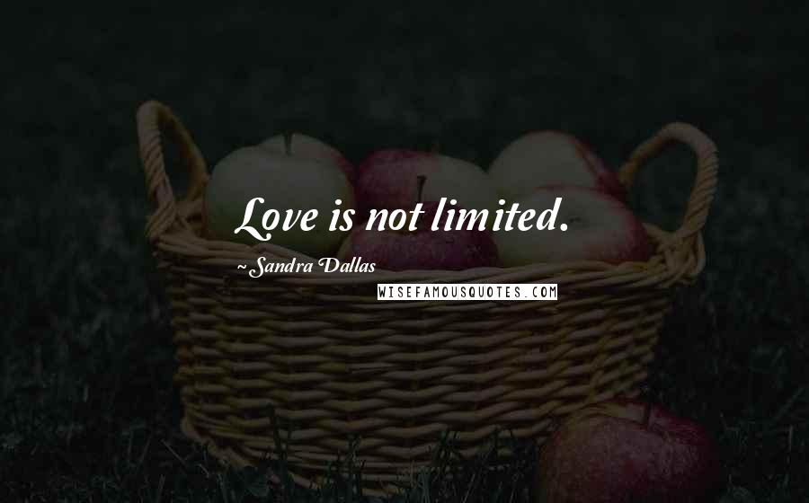 Sandra Dallas Quotes: Love is not limited.