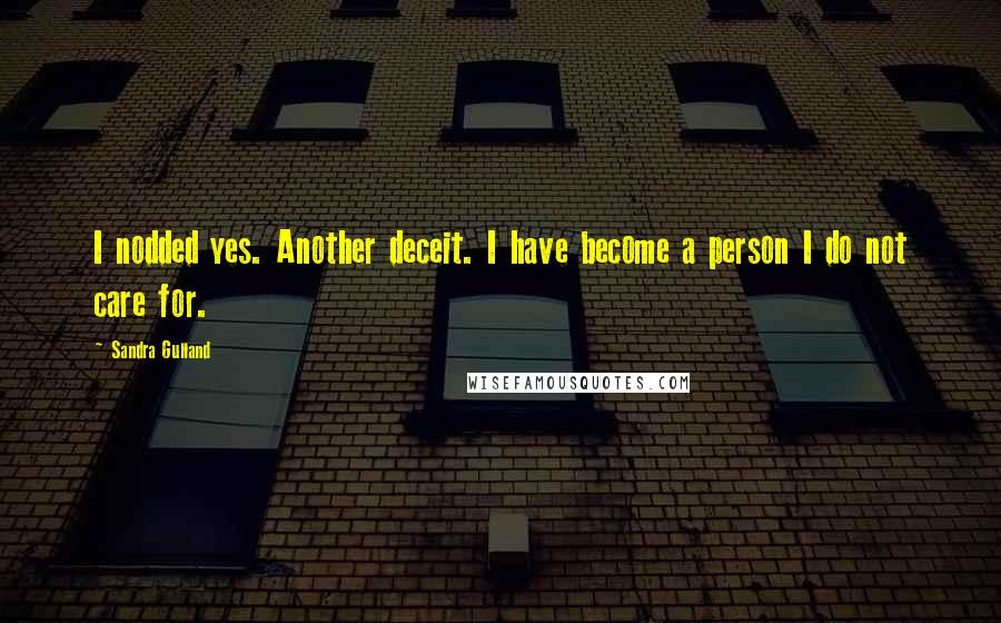 Sandra Gulland Quotes: I nodded yes. Another deceit. I have become a person I do not care for.