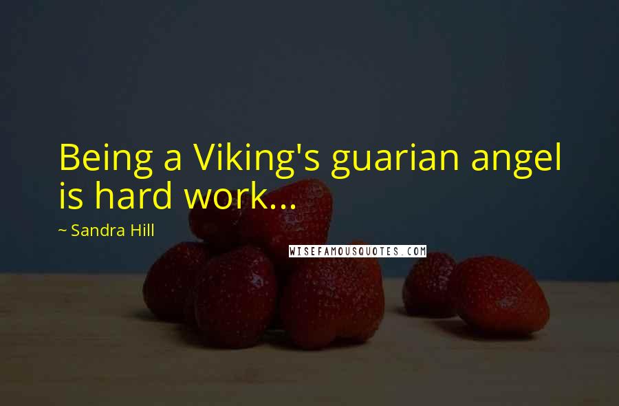 Sandra Hill Quotes: Being a Viking's guarian angel is hard work...