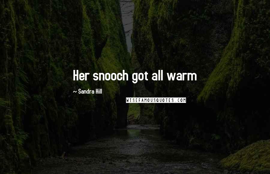 Sandra Hill Quotes: Her snooch got all warm