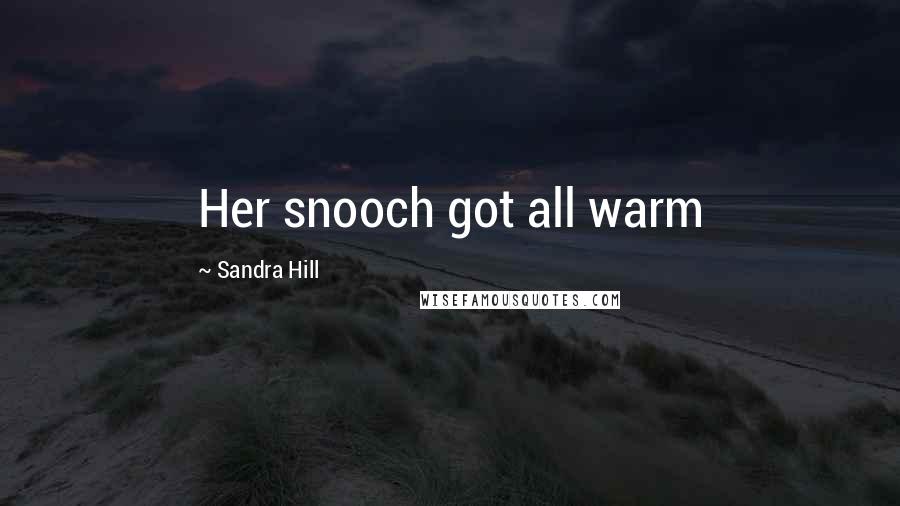 Sandra Hill Quotes: Her snooch got all warm