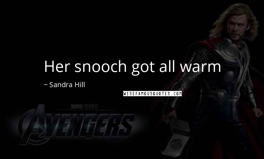 Sandra Hill Quotes: Her snooch got all warm