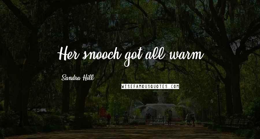 Sandra Hill Quotes: Her snooch got all warm