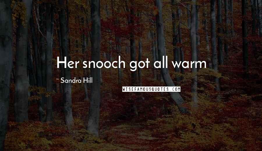 Sandra Hill Quotes: Her snooch got all warm