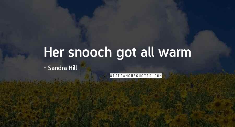 Sandra Hill Quotes: Her snooch got all warm