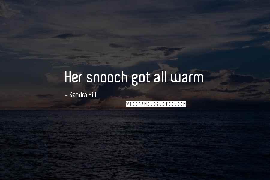 Sandra Hill Quotes: Her snooch got all warm