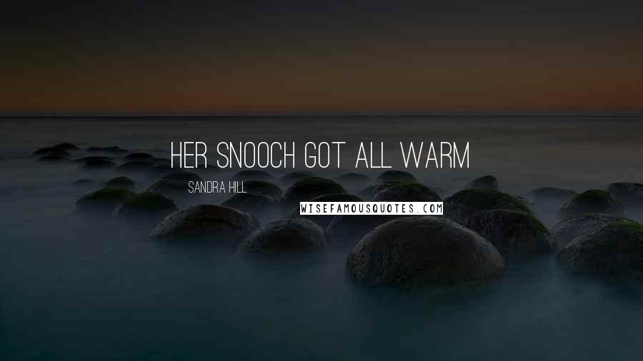 Sandra Hill Quotes: Her snooch got all warm