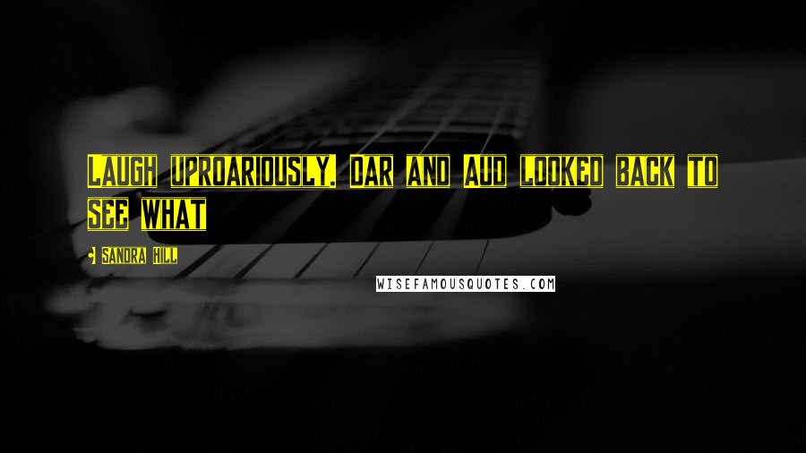 Sandra Hill Quotes: Laugh uproariously. Dar and Aud looked back to see what