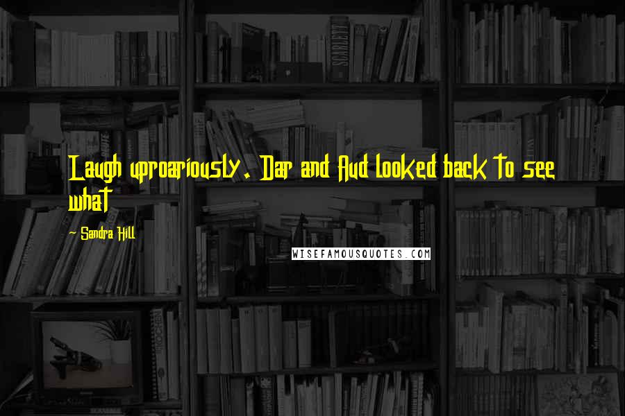 Sandra Hill Quotes: Laugh uproariously. Dar and Aud looked back to see what