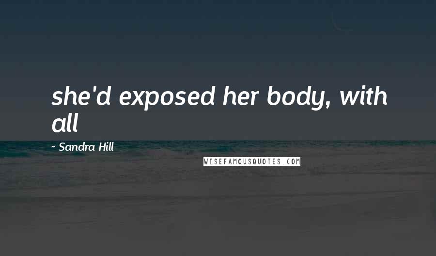 Sandra Hill Quotes: she'd exposed her body, with all