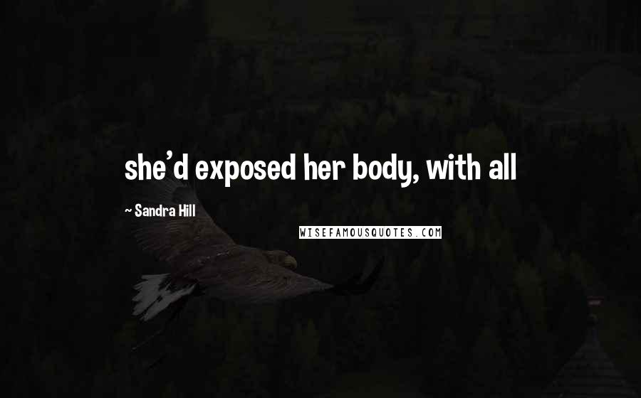 Sandra Hill Quotes: she'd exposed her body, with all