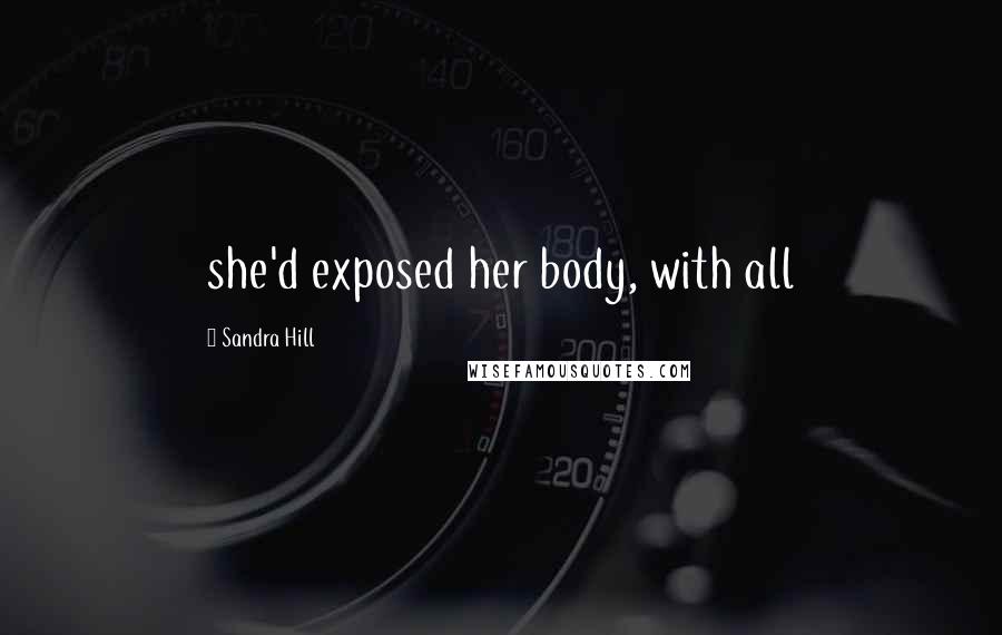 Sandra Hill Quotes: she'd exposed her body, with all