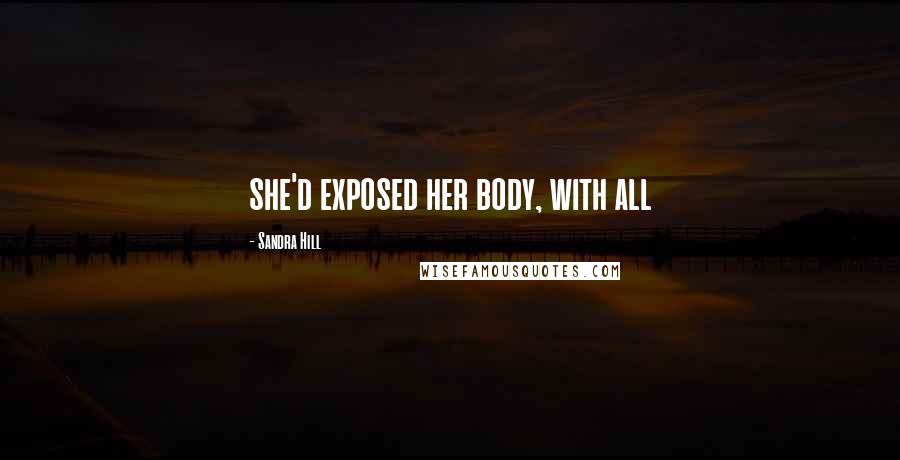 Sandra Hill Quotes: she'd exposed her body, with all