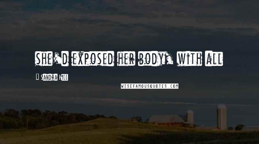 Sandra Hill Quotes: she'd exposed her body, with all