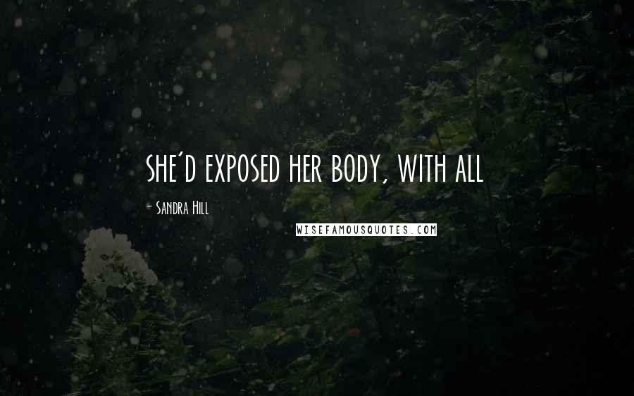 Sandra Hill Quotes: she'd exposed her body, with all