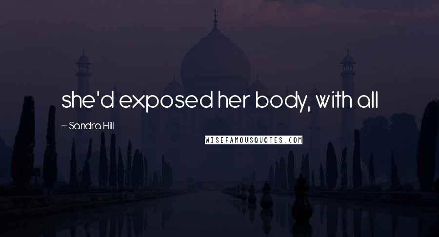 Sandra Hill Quotes: she'd exposed her body, with all