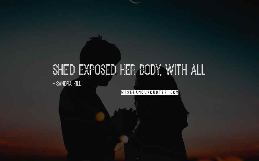Sandra Hill Quotes: she'd exposed her body, with all